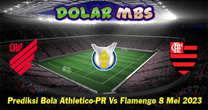 Prediksi Bola Athletico-PR Vs Flamengo 8 Mei 2023