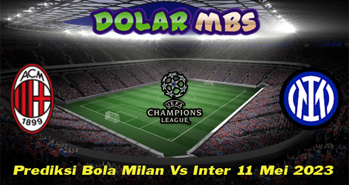 Prediksi Bola Milan Vs Inter 11 Mei 2023